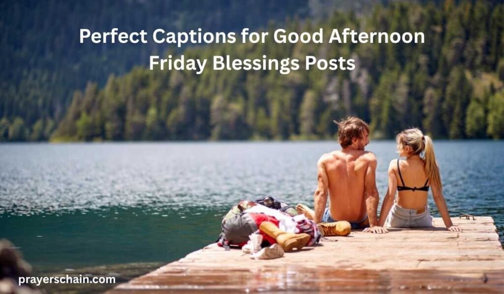 Perfect Captions for Good Afternoon Friday Blessings Posts